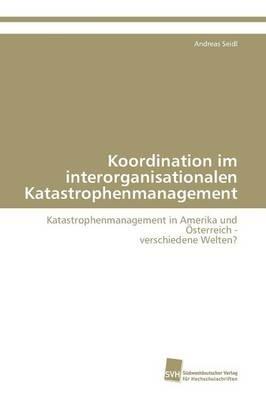 Koordination im interorganisationalen Katastrophenmanagement - Seidl Andreas - cover