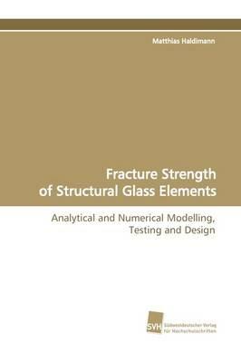 Fracture Strength of Structural Glass Elements - Matthias Haldimann - cover