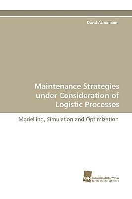 Maintenance Strategies Under Consideration of Logistic Processes - David Achermann - cover