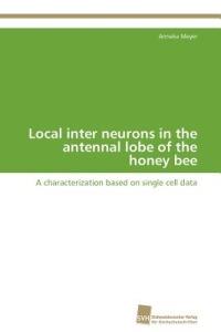Local inter neurons in the antennal lobe of the honey bee - Meyer Anneke - cover