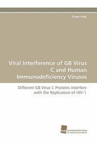 Viral Interference of GB Virus C and Human Immunodeficiency Viruses - Susan Jung - cover