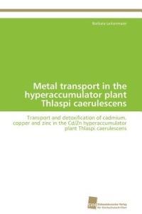 Metal transport in the hyperaccumulator plant Thlaspi caerulescens - Leitenmaier Barbara - cover