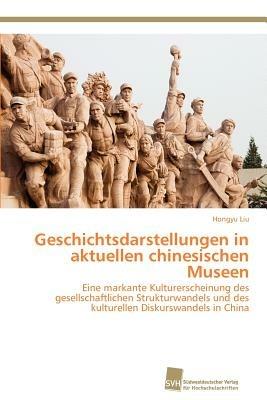 Geschichtsdarstellungen in aktuellen chinesischen Museen - Hongyu Liu - cover