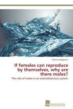 If females can reproduce by themselves, why are there males?