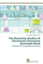 The Reactivity Studies of Chromium-Chromium Quintuple Bond