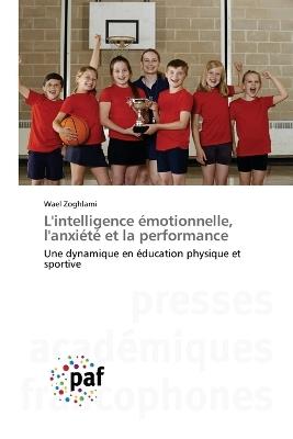 L'intelligence émotionnelle, l'anxiété et la performance - Wael Zoghlami - cover