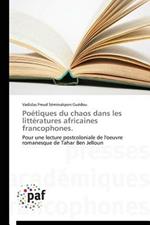 Poetiques Du Chaos Dans Les Litteratures Africaines Francophones.