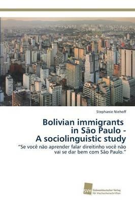 Bolivian immigrants in Sao Paulo - A sociolinguistic study - Stephanie Niehoff - cover
