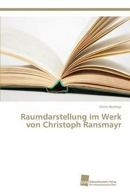 Raumdarstellung im Werk von Christoph Ransmayr - Arsim Rexhepi - cover