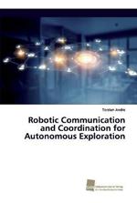 Robotic Communication and Coordination for Autonomous Exploration