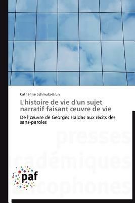 L'Histoire de Vie d'Un Sujet Narratif Faisant Uvre de Vie - Schmutz-Brun-C - cover