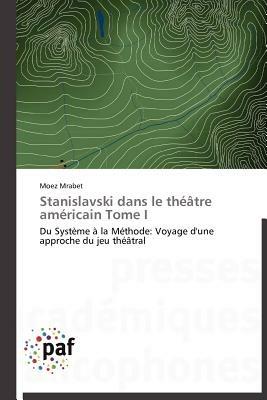 Stanislavski Dans Le Theatre Americain Tome I - Mrabet-M - cover