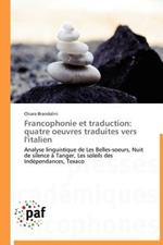 Francophonie Et Traduction: Quatre Oeuvres Traduites Vers l'Italien