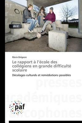 Le Rapport A L Ecole Des Collegiens En Grande Difficulte Scolaire - Bregeon-M - cover