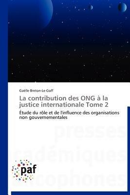 La Contribution Des Ong A La Justice Internationale Tome 2 - Goff-G - cover