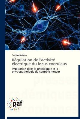 Regulation de l'Activite Electrique Du Locus Coeruleus - Belujon-P - cover