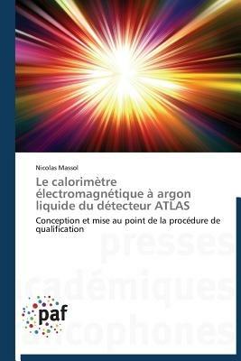 Le Calorimetre Electromagnetique A Argon Liquide Du Detecteur Atlas - Massol-N - cover
