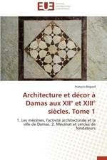 Architecture Et D cor   Damas Aux XII  Et XIII  Si cles. Tome 1
