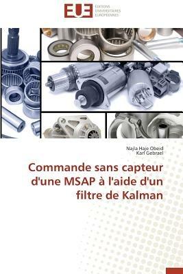 Commande Sans Capteur d'Une Msap   l'Aide d'Un Filtre de Kalman - Collectif - cover