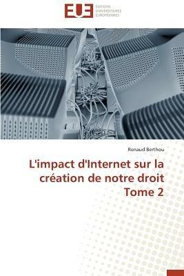 L'Impact d'Internet Sur La Cr ation de Notre Droit Tome 2 - Berthou-R - cover