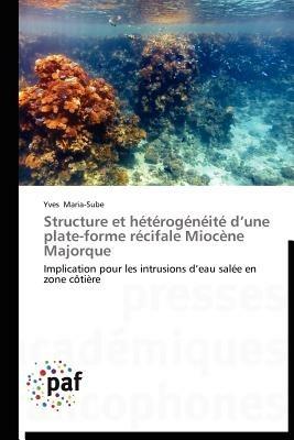Structure Et Heterogeneite D Une Plate-Forme Recifale Miocene Majorque - Maria-Sube-Y - cover