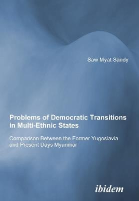 Problems of Democratic Transitions in Multi-Ethnic States. Comparison Between the Former Yugoslavia and Present Days Myanmar - Sandy Minsat - cover