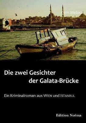 Die zwei Gesichter der Galata-Br cke. Ein Kriminalroman aus Wien und Istanbul - Cem Melou - cover