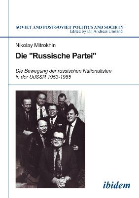 Die "Russische Partei": Die Bewegung der russischen Nationalisten in der UdSSR 1953-1985 - Nikolaj Mitrochin - cover