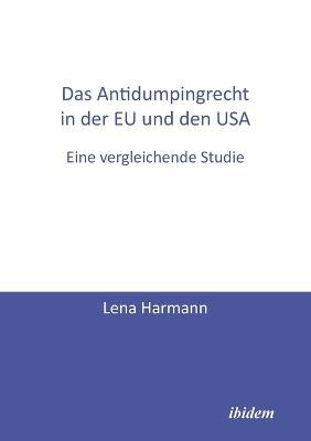Das Antidumpingrecht in der EU und den USA. Eine vergleichende Studie - Lena Harmann - cover