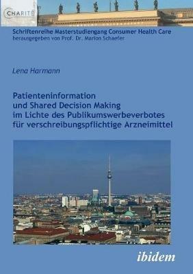 Patienteninformation und Shared Decision Making im Lichte des Publikumswerbeverbotes f r verschreibungspflichtige Arzneimittel. - Lena Harmann - cover