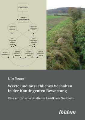 Werte und tats chliches Verhalten in der Kontingenten Bewertung. Eine empirische Studie im Landkreis Northeim - Uta Sauer - cover