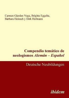 Compendio tem tico de neologismos Alem n - Espa ol. Deutsche Neubildungen - Carmen Gierden Vega,Brigitte Eggelte,Barbara Heinsch - cover