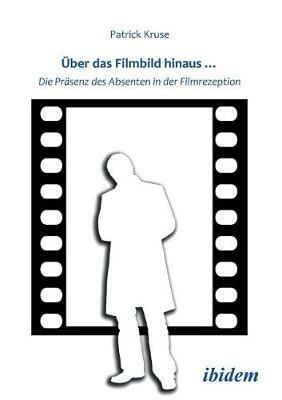 ber das Filmbild hinaus... Die Pr senz des Absenten in der Filmrezeption. - Patrick Kruse - cover