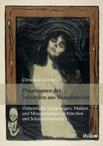 Phantasmen des Infantilen aus Skandinavien. Unheimliche Spiegelungen, Masken und Metamorphosen in M rchen und Schauerphantastik