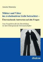 M tter und V ter im evolution ren Licht betrachtet -  berraschende Antworten auf alte Fragen. Neue Perspektiven f r die Elternbildung vor dem Hintergrund der Biowissenschaften