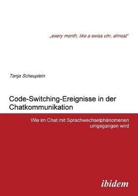 Code-Switching-Ereignisse in der Chatkommunikation. Wie im Chat mit Sprachwechselph nomenen umgegangen wird - Tanja Scheuplein - cover