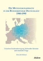 Die Mitteleuropadebatte in der Bundesrepublik Deutschland 1980-1990. Zwischen Friedensbewegung, kultureller Identitat und deutscher Frage