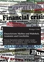Finanzkrisen: Mythos und Wahrheit, Anatomie und Geschichte. Warum Spekulationsblasen immer wieder entstehen, wie sie platzen - und wie Anleger sich vor ihnen sch tzen k nnen