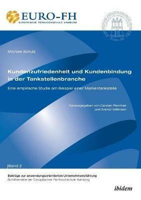Kundenzufriedenheit und Kundenbindung in der Tankstellenbranche. Eine empirische Studie am Beispiel einer Markentankstelle - cover