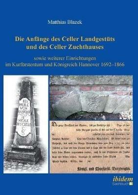 Die Anf nge des Celler Landgest ts und des Celler Zuchthauses sowie weiterer Einrichtungen im Kurf rstentum und K nigreich Hannover 1692-1866. - Matthias Blazek - cover