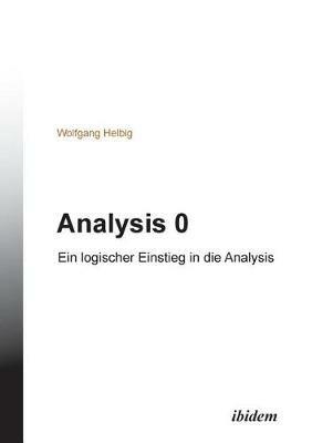 Analysis 0. Ein logischer Einstieg in die Analysis - Wolfgang Helbig - cover