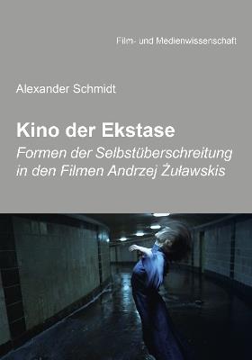 Kino der Ekstase. Formen der Selbstuberschreitung in den Filmen Andrzej Zulawskis - Alexander Schmidt - cover