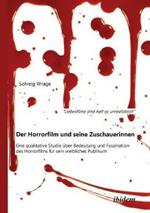 Liebesfilme sind halt so unrealistisch: Der Horrorfilm und seine Zuschauerinnen. Eine qualitative Studie  ber Bedeutung und Faszination des Horrorfilms f r sein weibliches Publikum