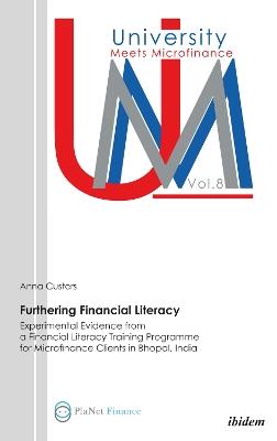 Furthering Financial Literacy. Experimental Evidence from a Financial Literacy Training Programme for Microfinance Clients in Bhopal, India - Anna Custers - cover