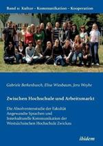 Zwischen Hochschule und Arbeitsmarkt. Die Absolventenstudie der Fakult t Angewandte Sprachen und Interkulturelle Kommunikation der Wests chsischen Hochschule Zwickau