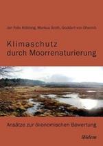 Klimaschutz durch Moorrenaturierung. Ans tze zur  konomischen Bewertung
