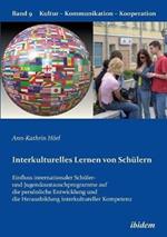 Interkulturelles Lernen von Sch lern. Der Einfluss internationaler Sch ler- und Jugendaustauschprogramme auf die pers nliche Entwicklung und die Herausbildung interkultureller Kompetenz