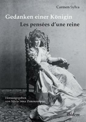 Gedanken einer K nigin - Les pens es d'une reine. Gesammelte Aphorismen in deutscher und franz sischer Sprache und Epigramme der K nigin Elisabeth von Rum nien, geborene Prinzessin zu Wied (1843-1916) - Carmen Sylva - cover