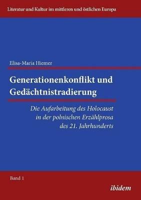 Generationenkonflikt und Ged chtnistradierung: Die Aufarbeitung des Holocaust in der polnischen Erz hlprosa des 21. Jahrhunderts. - Elisa-Maria Hiemer - cover