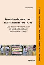 Darstellende Kunst und zivile Konfliktbearbeitung. Das Theater der Unterdr ckten als kreative Methode der Konflikttransformation